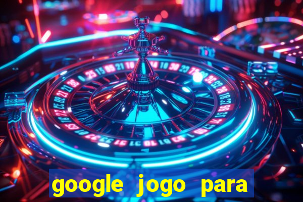 google jogo para ganhar dinheiro